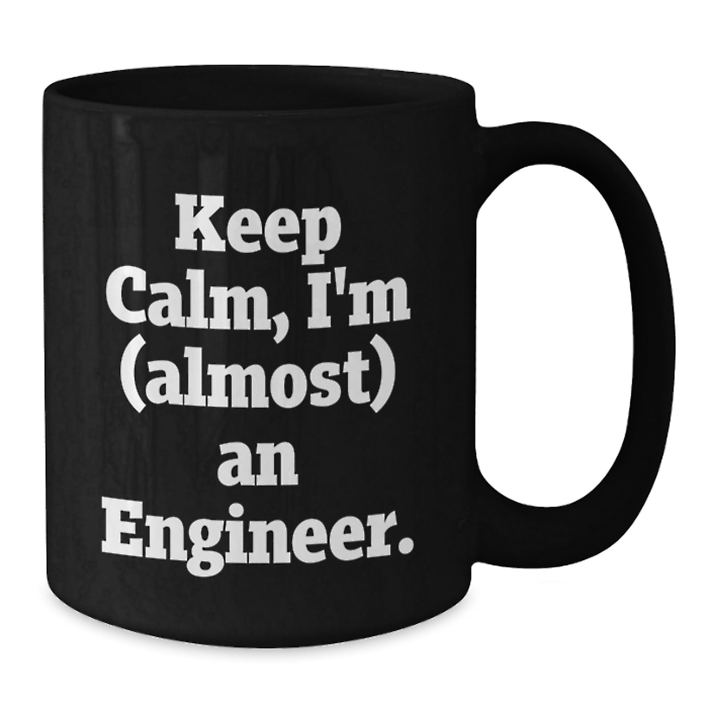 Funny Engineer Gifts for Him, Keep Calm I'm (almost) An Engineer. - Black Coffee Mug, Unique Mother's Day Unique Gift from Family, Friends, or Coworkers for Engineer - Additional