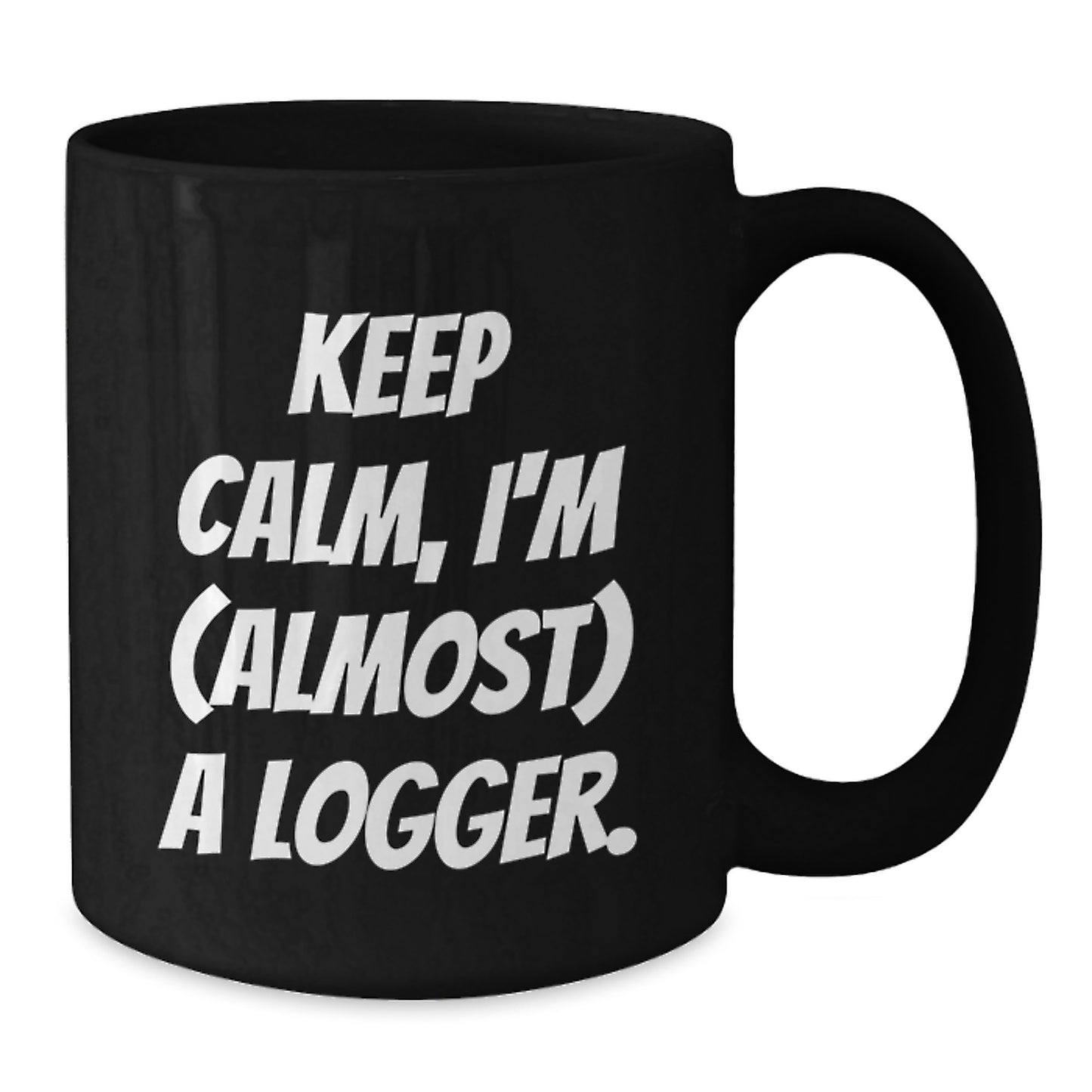 Funny Logger Gifts for Men - Black Coffee Mug with 'Keep Calm, I'm (almost) A Logger.' Quote, Perfect for Logger Enthusiasts, Valentine's Unique Gifts from Friends - Additional