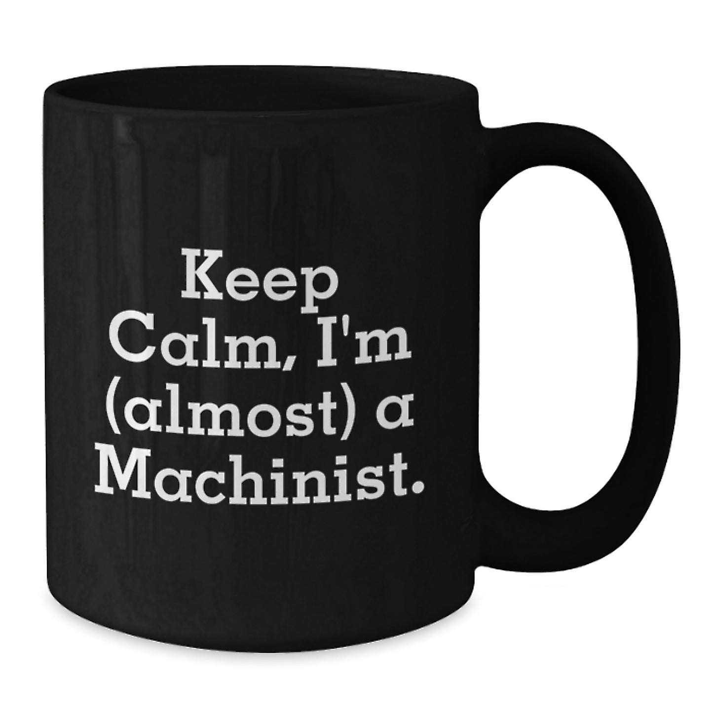 Funny Machinist Gifts from Friends, Unique Black Coffee Mug for Machinist Women, Keep Calm I'm almost a Machinist - Additional