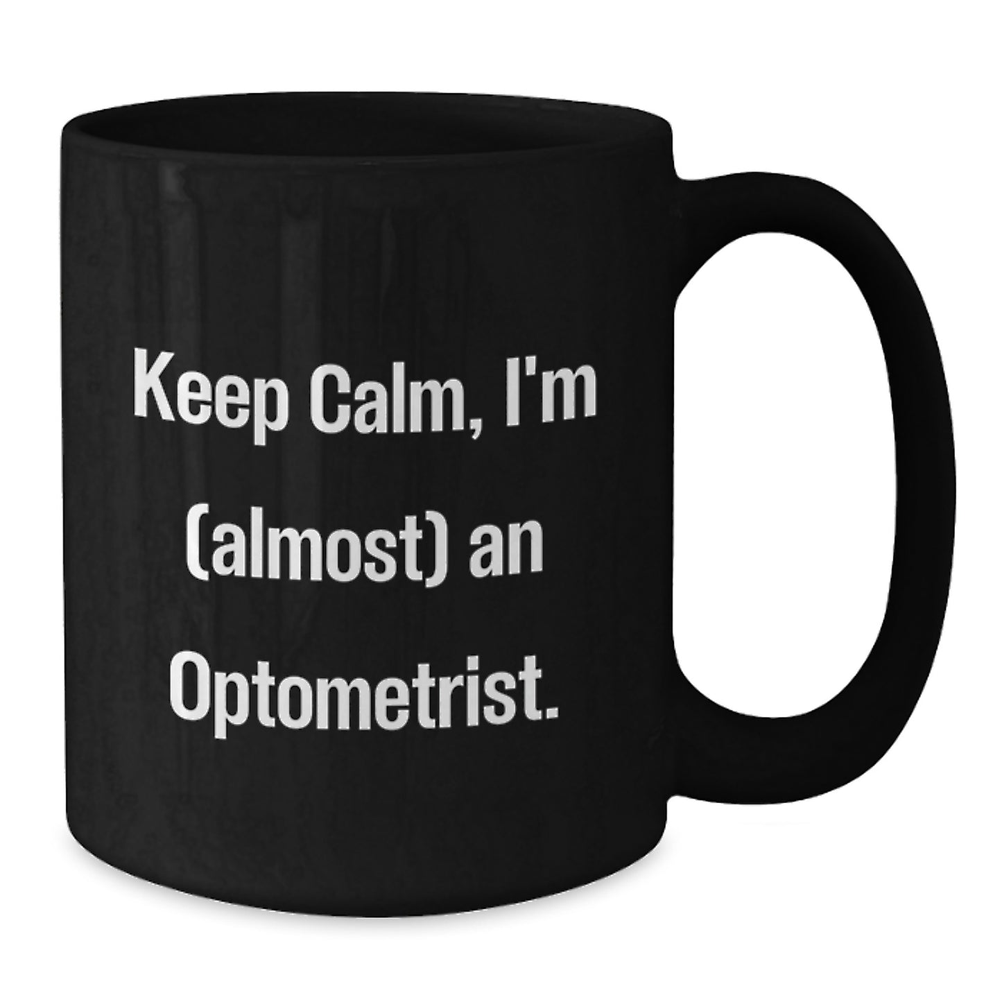 Funny Optometrist Gifts for Valentine's, Black Coffee Mug with Keep Calm I'm (almost) An Optometrist Quote, Gift from Friends and Family for Optometrist - Additional