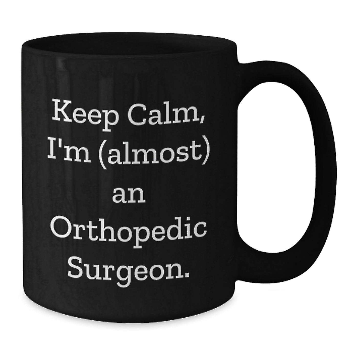 Funny Orthopedic Surgeon Gifts for Men, Birthday Unique Mugs for Orthopedic Surgeon Friends, Keep Calm I'm (almost) An Orthopedic Surgeon Black Coffee Mug - Additional