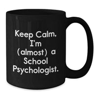 Load image into Gallery viewer, Gifts from Friends and Family for School Psychologist - Keep Calm, I'm (almost) A Psychologist Black Coffee Mug for Valentine's Unique Gifts - Additional
