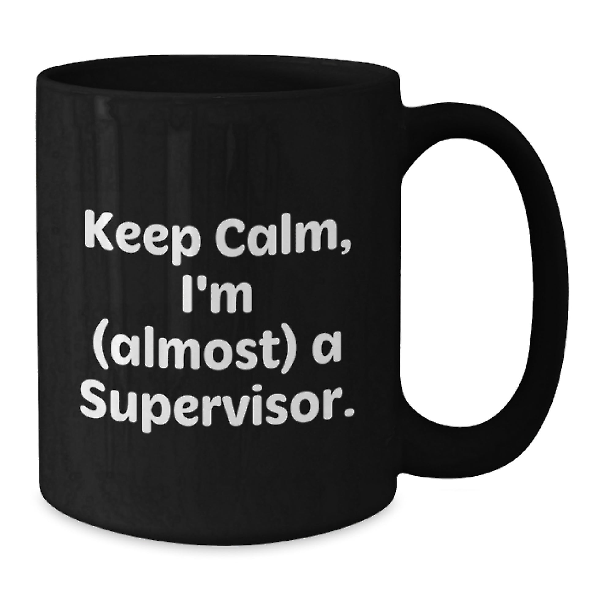 Funny Supervisor Gifts, Black Coffee Mug, 'Keep Calm, I'm (almost) A Supervisor.' for Coworkers, Friends, Family - Unique Mother's Day Unique Gifts from Men - Additional