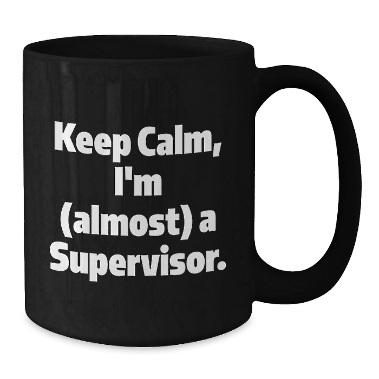Funny Supervisor Gifts from Men, Black Coffee Mug Keep Calm I'm Almost A Supervisor, Mother's Day Unique Gift for Supervisor's Office - Additional
