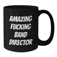 Load image into Gallery viewer, Funny Band Director Quotes Gifts from Friends for Men, Black Coffee Mug, Valentine's Unique, Amazing F--king Band Director - Additional

