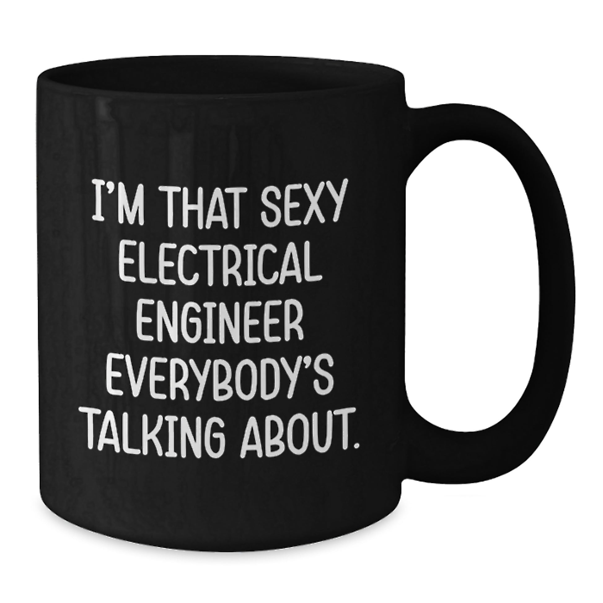 Funny Electrical Engineer Gifts from Men, Black Coffee Mug, I'm That Sexy Electrical Engineer Everybody's Talking About, Perfect Unique Mother's Day - Additional
