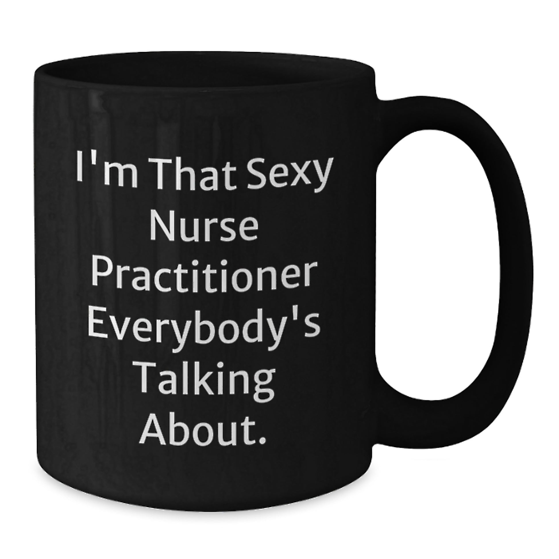 Funny Nurse Practitioner Gifts, Black Coffee Mugs for Valentine's, 'I'm That Sexy Nurse Practitioner Everybody's Talking About' - Gifts from Men to Women for Valentine's - Additional