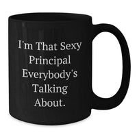 Load image into Gallery viewer, Funny Principal Gifts from Men, Black Coffee Mug I'm That Sexy Principal Everybody's Talking About., Perfect Valentine's Unique Gifts for Principal - Additional
