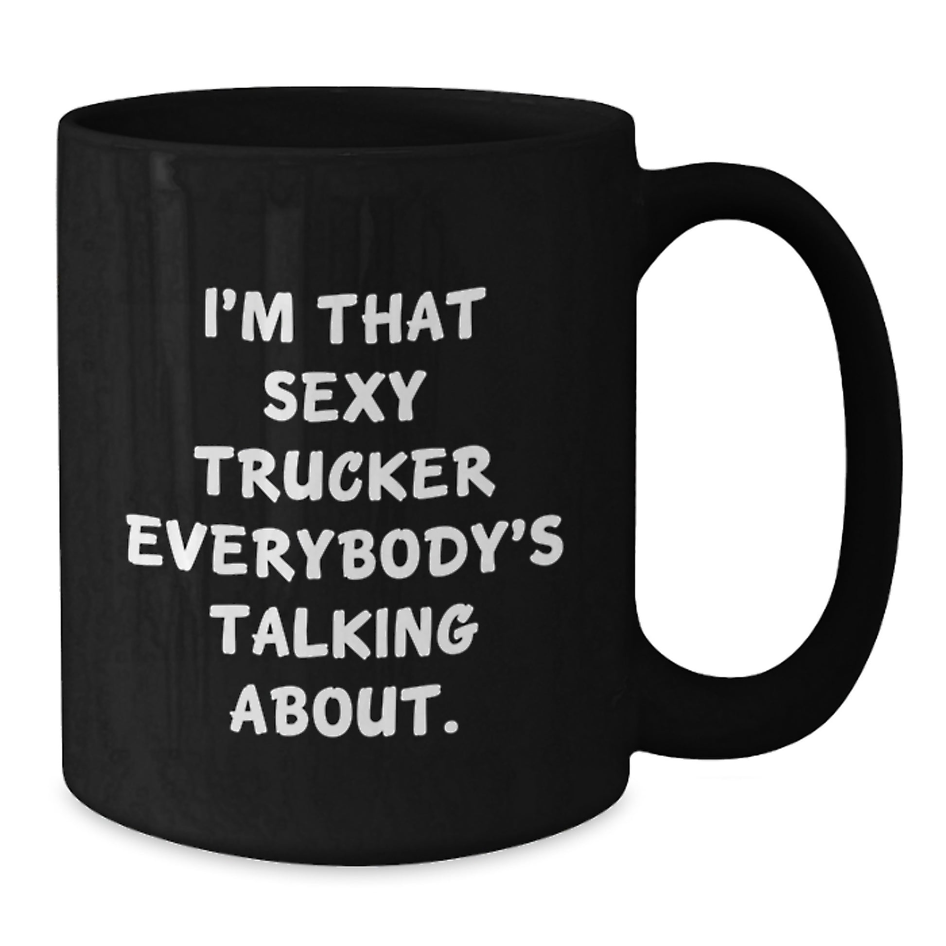 Funny Trucker Gifts from Women - I'm That Sexy Trucker Everybody's Talking About. Valentine's Unique Gifts for Truckers, Men, Coworkers - Additional