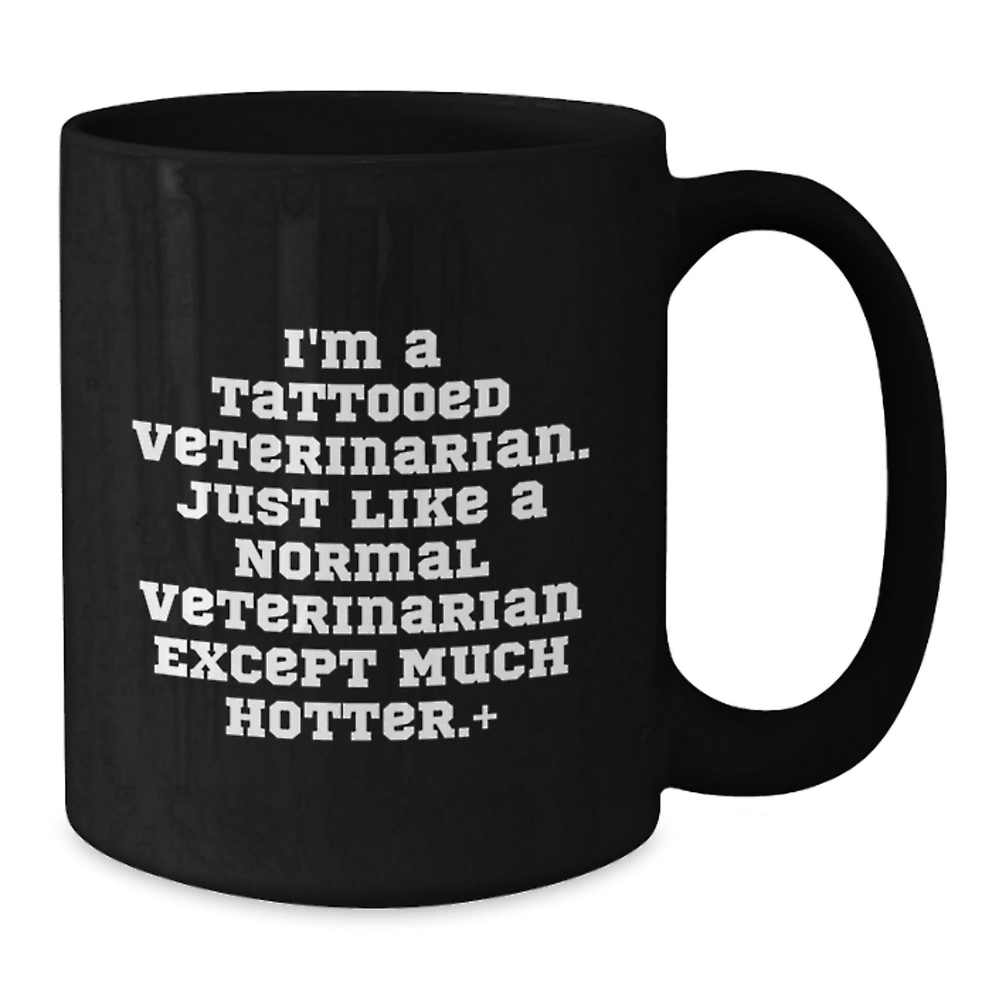 Funny Veterinarian Gifts for Birthday - Black Coffee Mug - 'I'm A Tattooed Veterinarian Except Much Hotter' - Gifts from Friends and Family - Additional