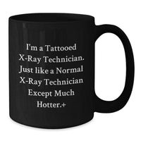 Load image into Gallery viewer, Funny Valentine's Gifts for X-Ray Technician Friends and Family - I'm A Tattooed X-ray Technician Except Much Hotter. Black Coffee Mug - Additional
