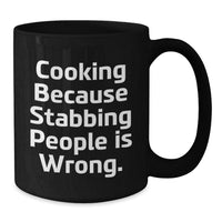 Load image into Gallery viewer, Funny Cooking Humor Gifts from Friends, Valentine's Unique Cooking Mugs for Coffee Lovers, Black Ceramic Mug with 'Cooking Because Stabbing People Is Wrong' Quote - Additional
