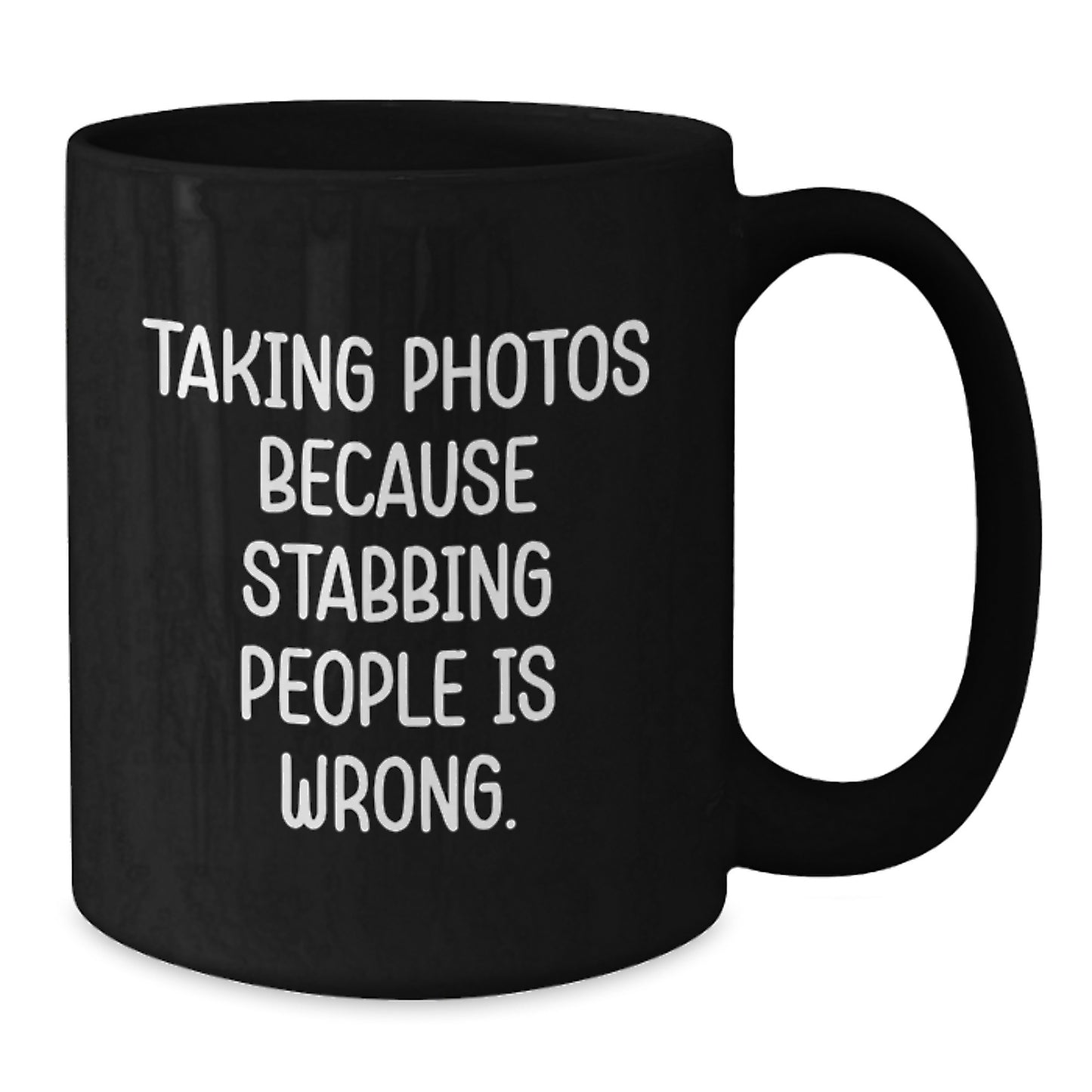 Funny Gifts for Taking Photos Enthusiasts, Black Coffee Mug, Taking Photos Because Stabbing People Is Wrong., Mother's Day Unique Ideas from Friends - Additional