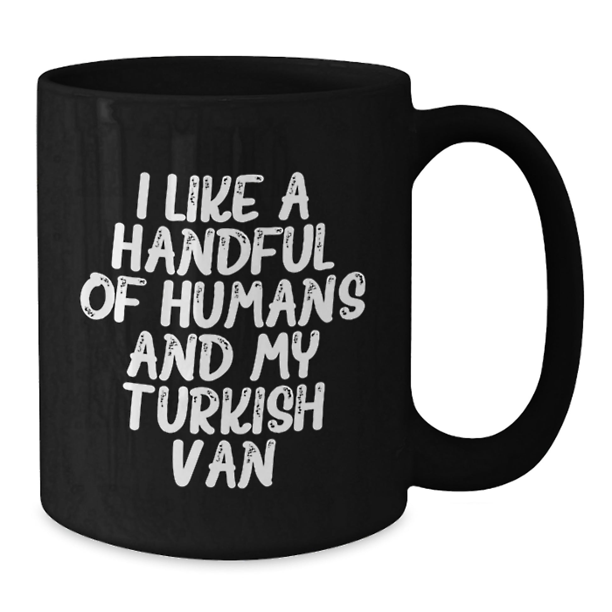 Turkish Van Cat Lovers Funny Quotes Gifts from Women to Women for Valentine's Unique Black Coffee Mug, I Like A Handful Of Humans And My Turkish Van - Additional