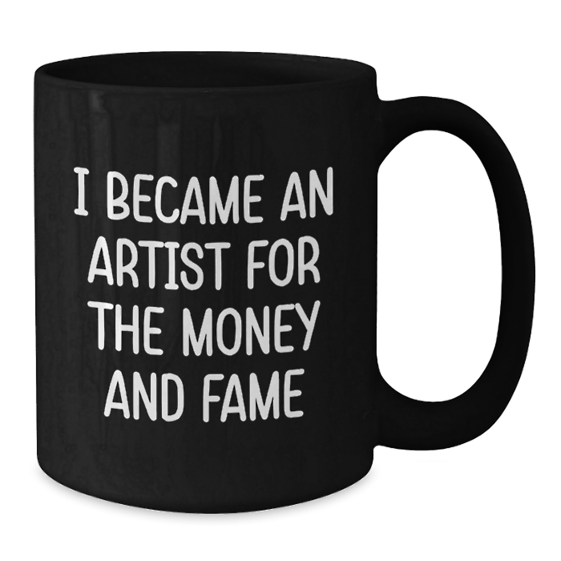 Funny Artist Gifts from Friends, 'I Became An Artist For The Money And Fame' Black Coffee Mug for Artist, Unique Valentine's Gifts for Artist - Additional