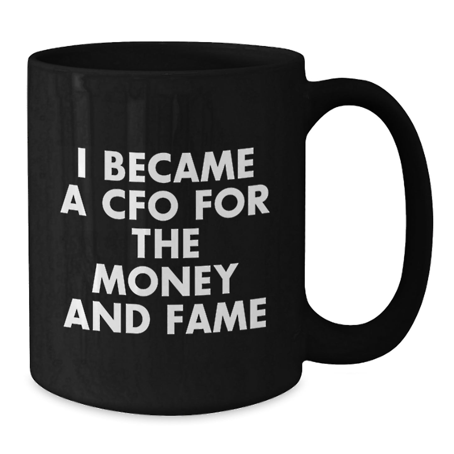 CFO Gifts from Men for Valentine's Unique Gifts - Funny Quote Black Coffee Mug, I Became A Cfo For The Money And Fame - Additional