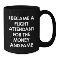 Load image into Gallery viewer, Funny Flight Attendant Gifts From Men To Friends - I Became A Flight Attendant For The Money And Fame Black Coffee Mug - Additional
