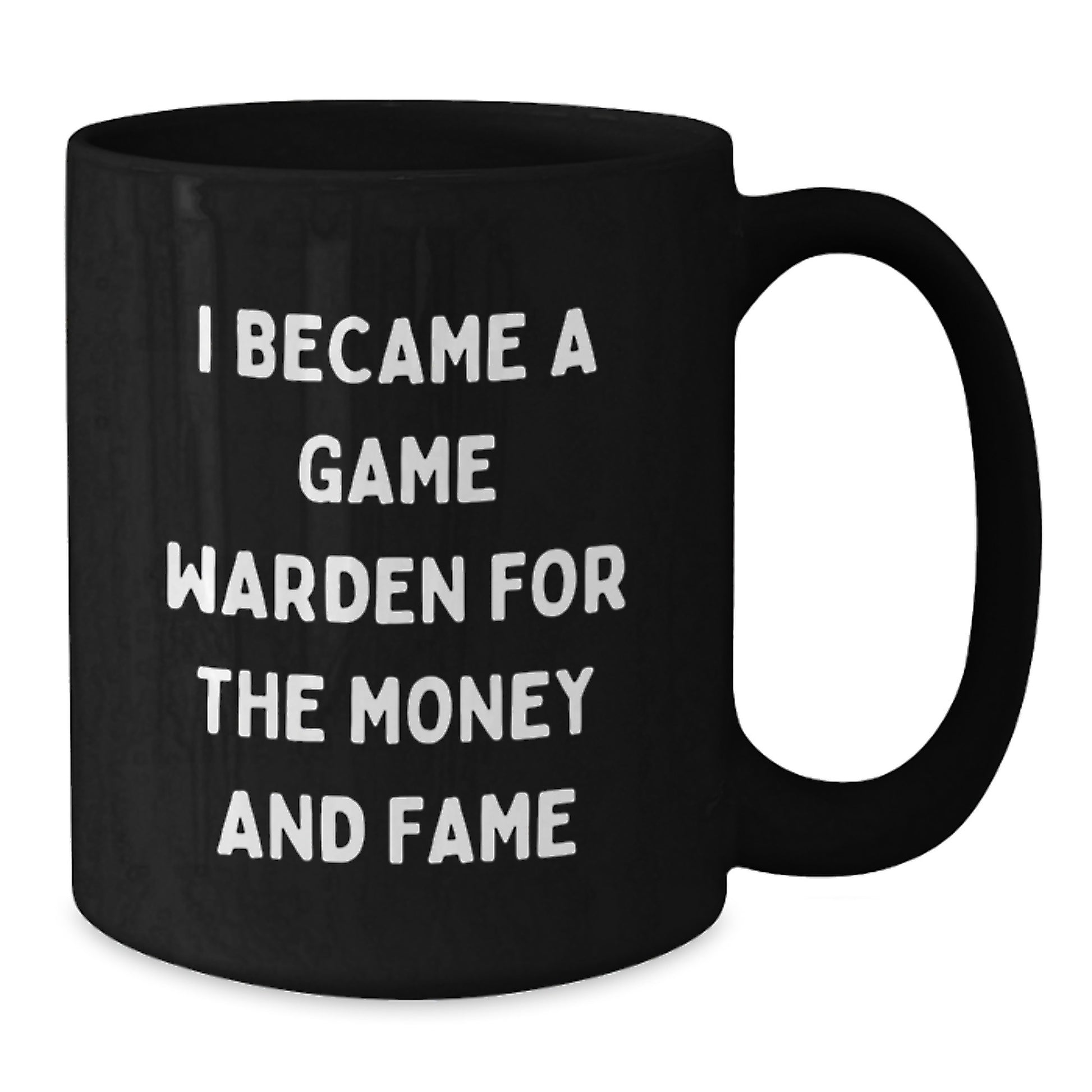 Funny Game Warden Gifts from Men for Game Wardens on Mother's Day - Black Coffee Mug I Became A Game Warden For The Money And Fame - Additional