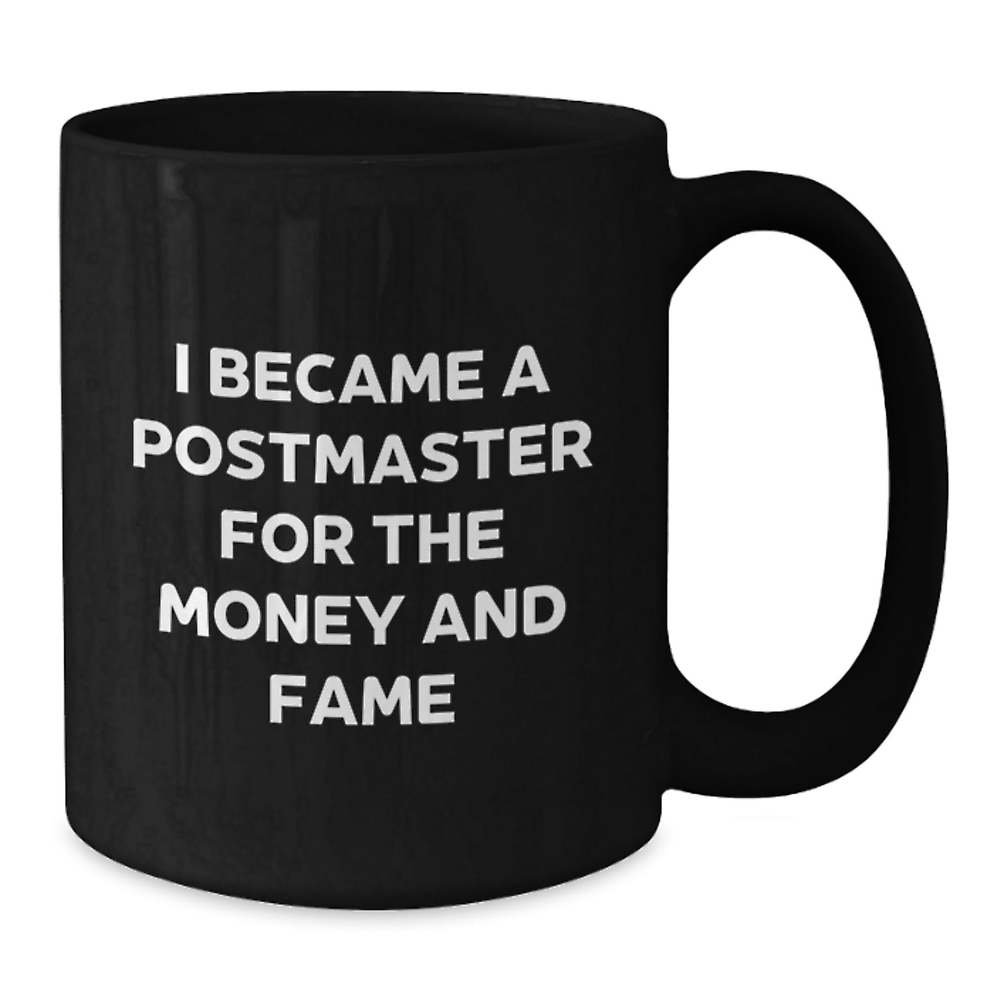 Funny Postmaster Gifts from Men, Unique Black Coffee Mug for Postmaster, I Became A Postmaster For The Money And Fame Quote - Additional