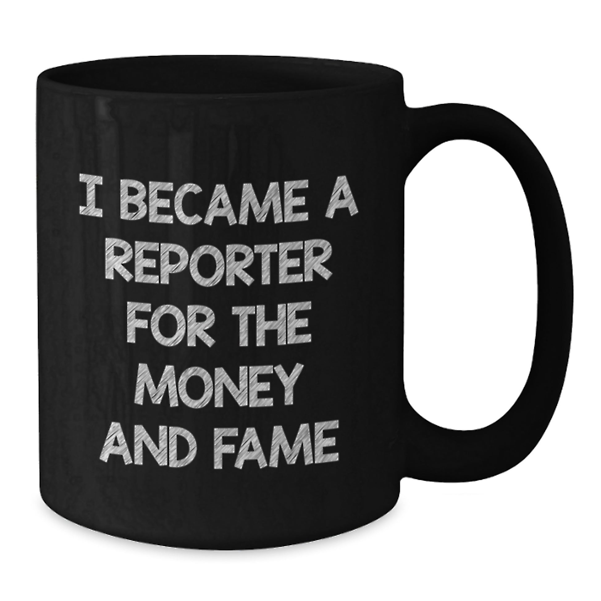 Funny Reporter Gifts for Mom - 'I Became A Reporter For The Money And Fame' Black Coffee Mug - Additional