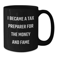 Load image into Gallery viewer, Funny Gift for Tax Preparer Friends, Valentine's Unique Mugs for Tax Professionals, I Became A 'Tax Preparer' For The Money And Fame Black Coffee Mug - Additional
