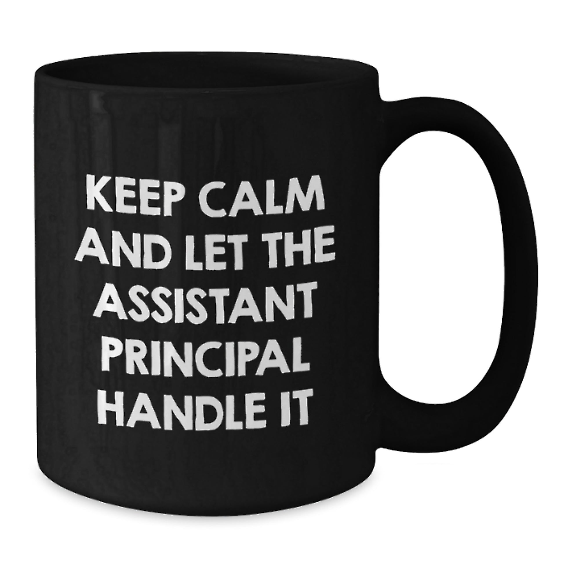 Funny Gifts from Men to Assistant Principal - Black Coffee Mug - Keep Calm And Let The Assistant Principal Handle It, Unique Mother's Day Unique Gifts for Assistant Principal - Additional