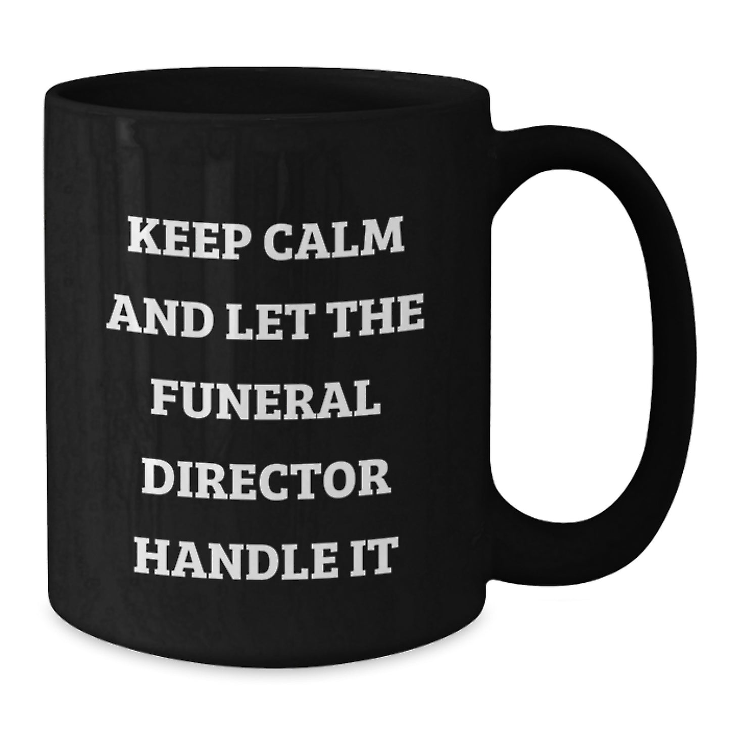 Funny Funeral Director Gifts for Men Women Friends Family - 'Keep Calm And Let The Funeral Director Handle It' Black Coffee Mug - Unique Mother's Day Unique Gifts from Men Women Friends Family - Additional