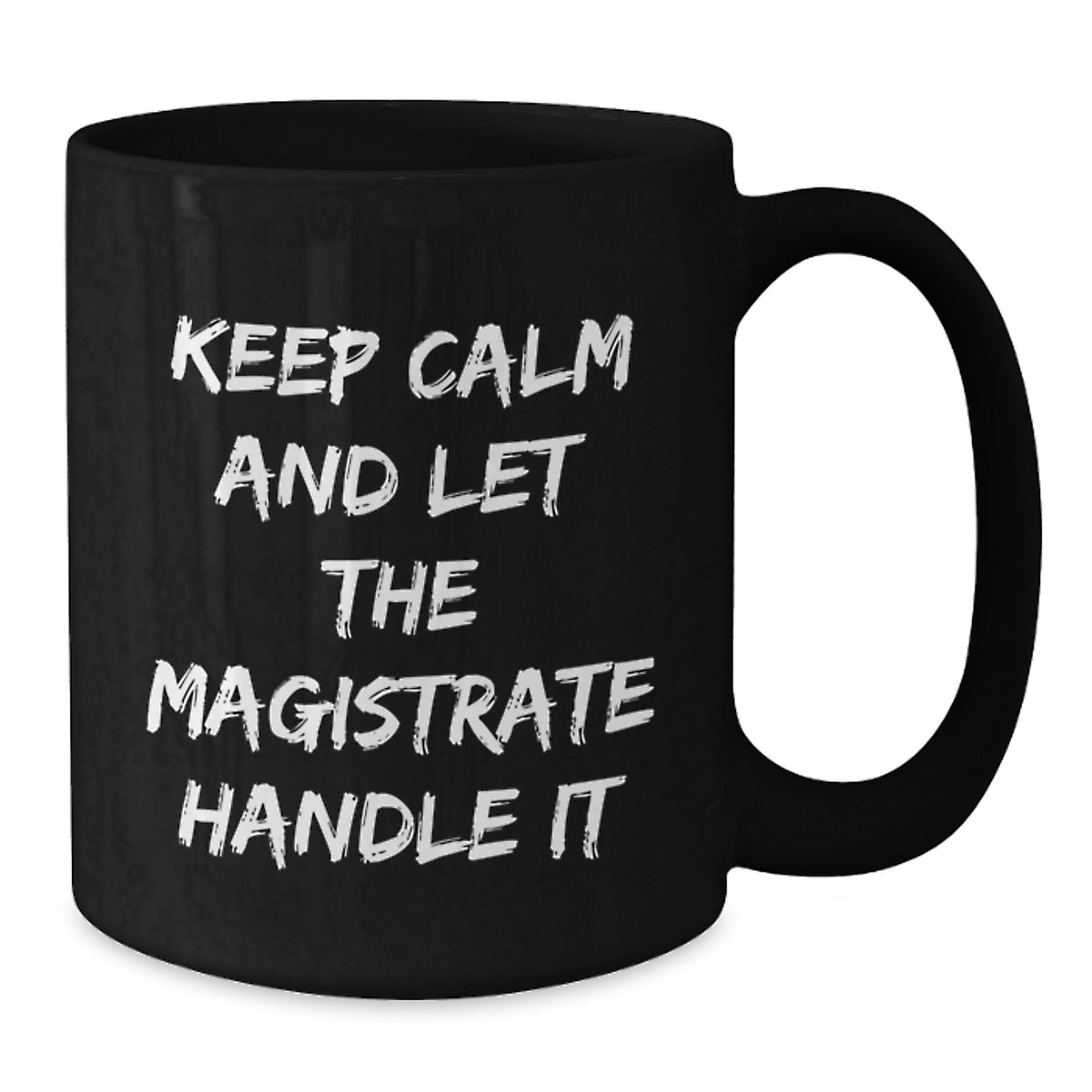 Funny Magistrate Gifts, Unique Black Coffee Mug, Christmas Unique Gifts for Men, 'Keep Calm And Let The Magistrate Handle It' Inspirational Mug - Additional