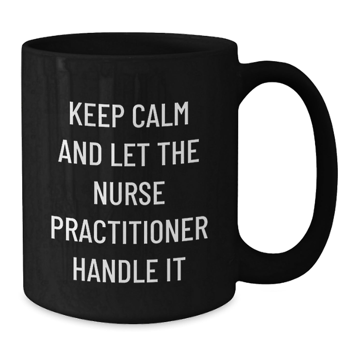 Funny Nurse Practitioner Gifts for Mom - Keep Calm and Let the Nurse Handle It - Black Coffee Mug for Nurse Practitioner Nurse - Additional