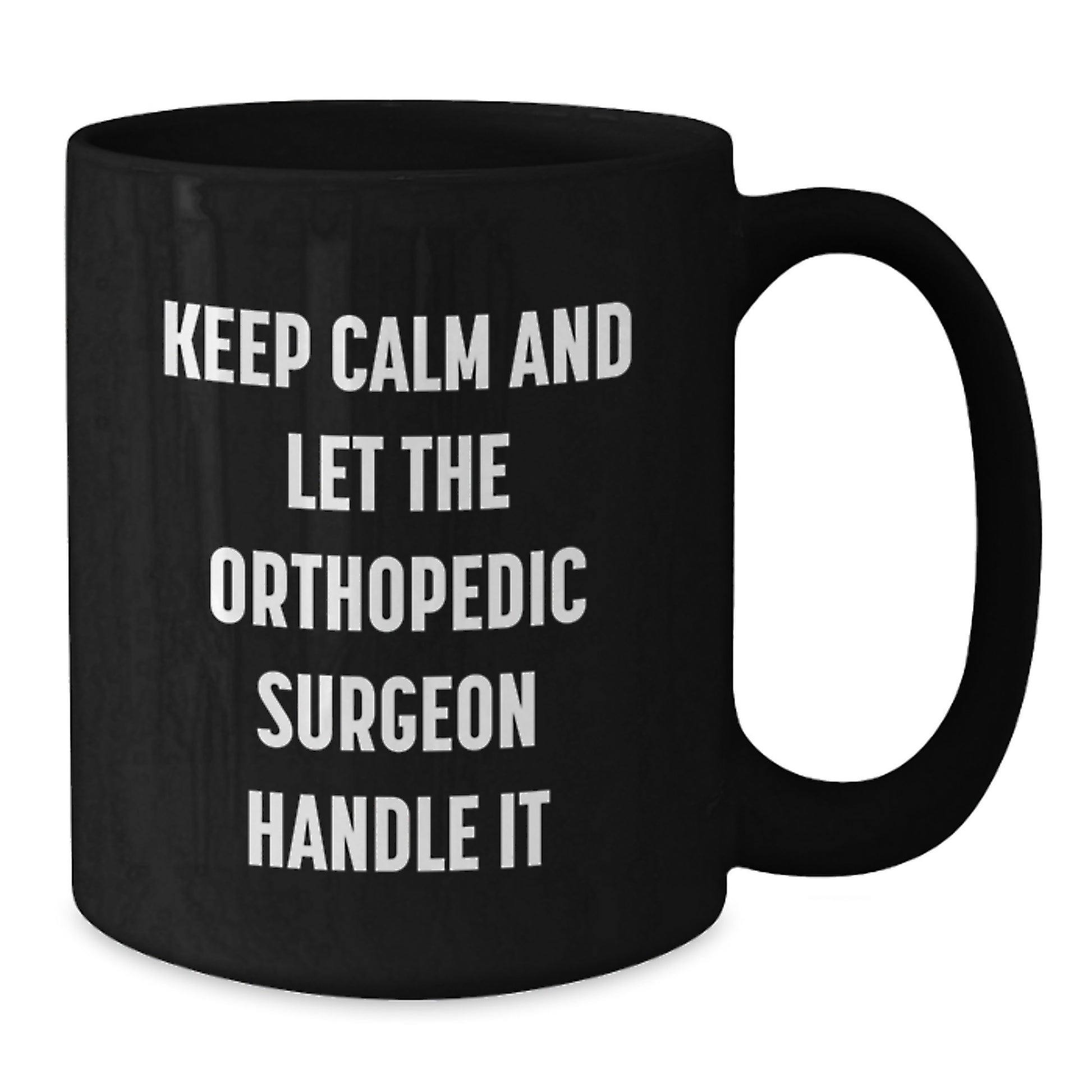Funny Orthopedic Surgeon Gifts, Keep Calm and Let the Orthopedic Surgeon Handle It, Unique Mother's Day Unique Gifts for Orthopedic Surgeons from Family - Additional
