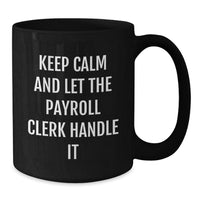 Load image into Gallery viewer, Payroll Clerk Black Coffee Mug, Funny Quote, Valentine's Unique Gifts from Friends, Gifts for Payroll Clerks, 11oz/15oz Ceramic Mug - Additional
