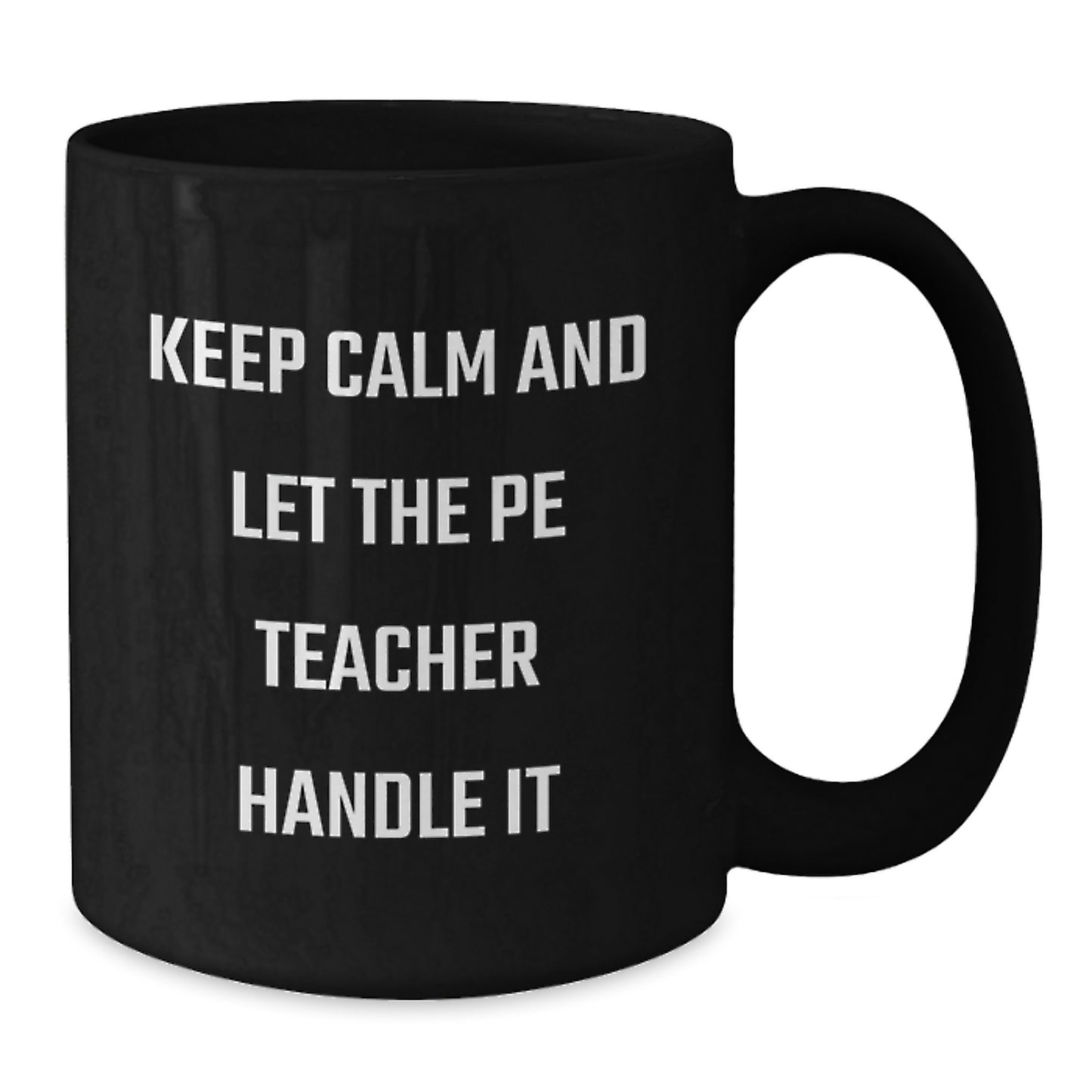 Funny PE Teacher Gifts for Men - Keep Calm And Let The Pe Teacher Handle It Black Coffee Mug for Dad on Father's Day from Family - Additional