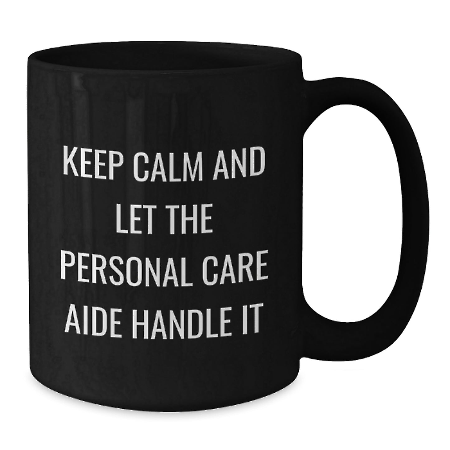 Funny Personal Care Aide Gifts for Mom, Keep Calm And Let The Personal Care Aide Handle It, Black Coffee Mug from Men, Unique Mother's Day Unique Gifts for Her - Additional