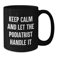 Load image into Gallery viewer, Funny Podiatrist Gifts from Friends for Valentine's Unique Black Coffee Mugs Keep Calm And Let The Podiatrist Handle It - Additional
