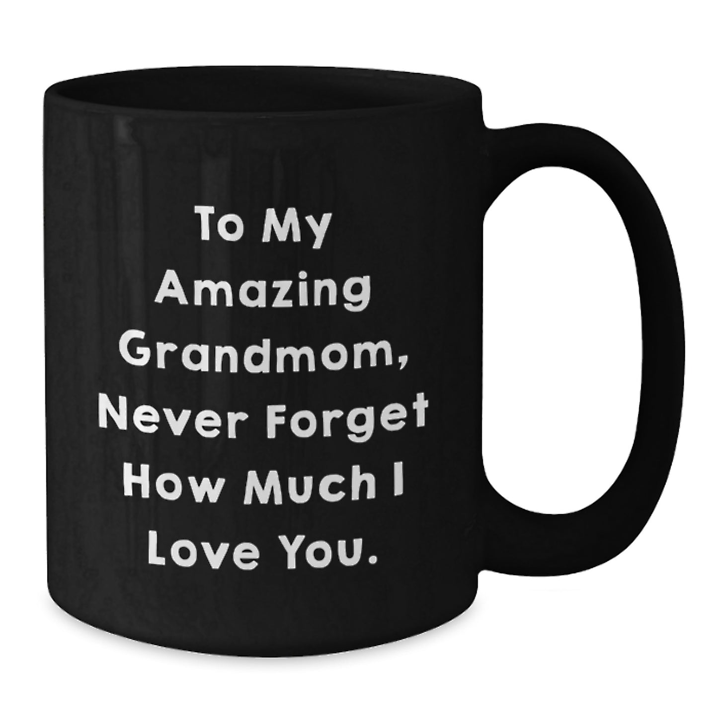 Gifts from Family to My Amazing Grandmom - Inspirational Graduation Unique Black Coffee Mug - Never Forget How Much I Love You. - Additional