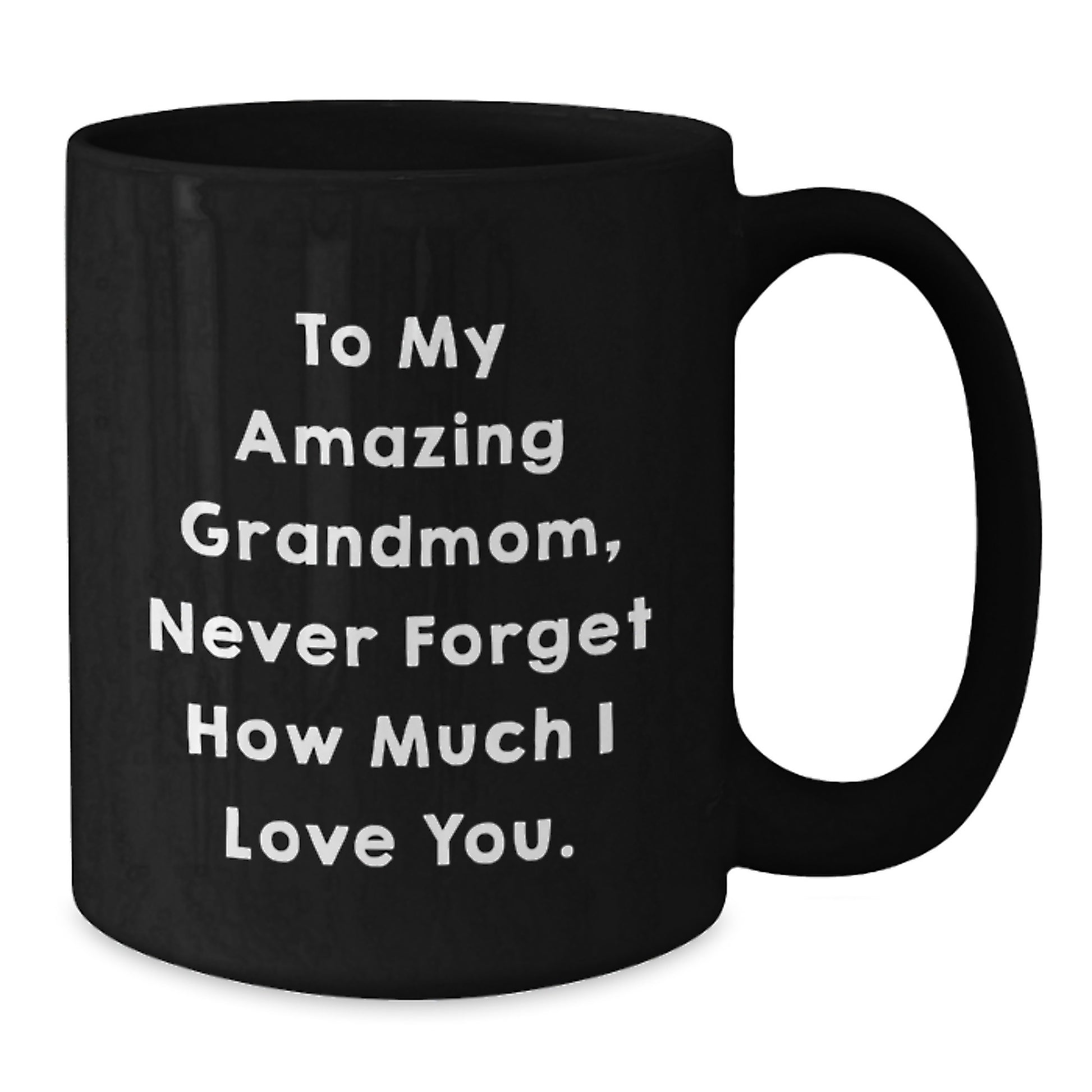 Gifts from Family to My Amazing Grandmom - Inspirational Graduation Unique Black Coffee Mug - Never Forget How Much I Love You. - Additional
