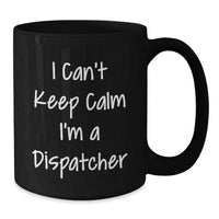 Load image into Gallery viewer, I'm a Dispatcher Gifts from Friends, Black Coffee Mug for Dispatcher, Valentine's Unique Gifts - Additional
