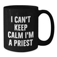 Load image into Gallery viewer, Funny I Can't Keep Calm I'm A Priest Black Coffee Mug Gifts from Men, Women, Friends to Priest, Men, Women, Friends on Valentine's Unique Gifts - Additional
