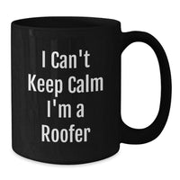 Load image into Gallery viewer, Unique Funny Roofer Gifts from Men Valentine's Unique Roofer Black Coffee Mug I Can't Keep Calm I'm A Roofer - Additional
