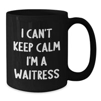 Load image into Gallery viewer, Funny Quote Gifts for Waitress from Friends - I Can't Keep Calm I'm A Waitress Black Coffee Mug for Women - Additional
