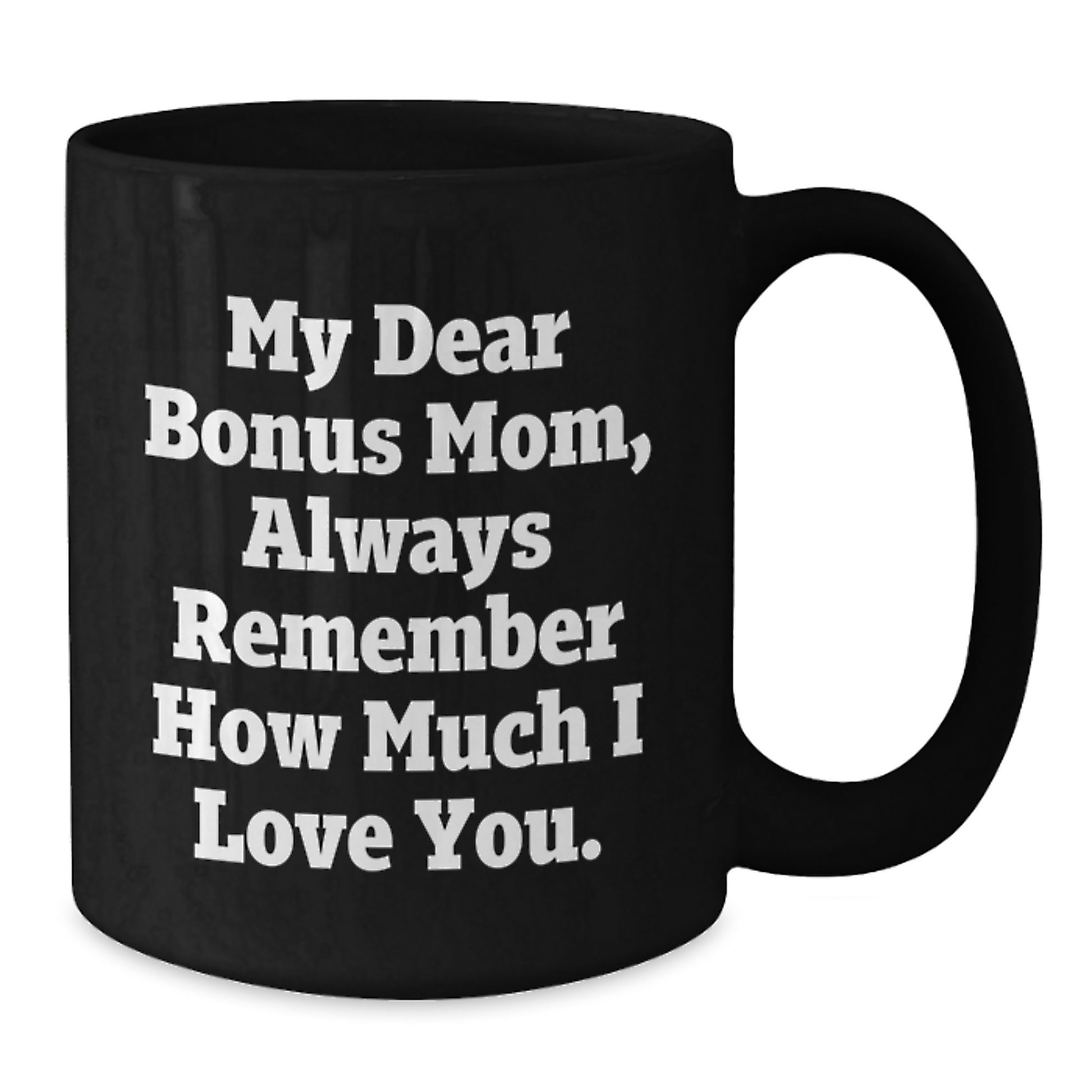 Funny Bonus Mom Gifts, Black Coffee Mugs for Mom, Valentine's Unique Gifts from Friends, Family, and Loved Ones - Always Remember How Much I Love You - Additional