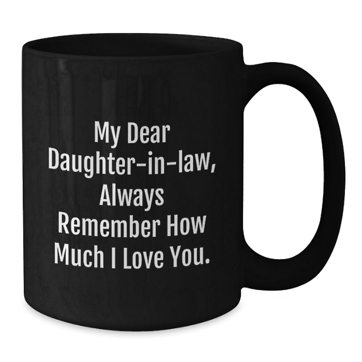 Funny Daughter-in-law Gifts, Black Coffee Mug, Valentine's Unique Gifts from Grandma, 'My Dear Daughter-in-law, Always Remember How Much I Love You.' - Additional