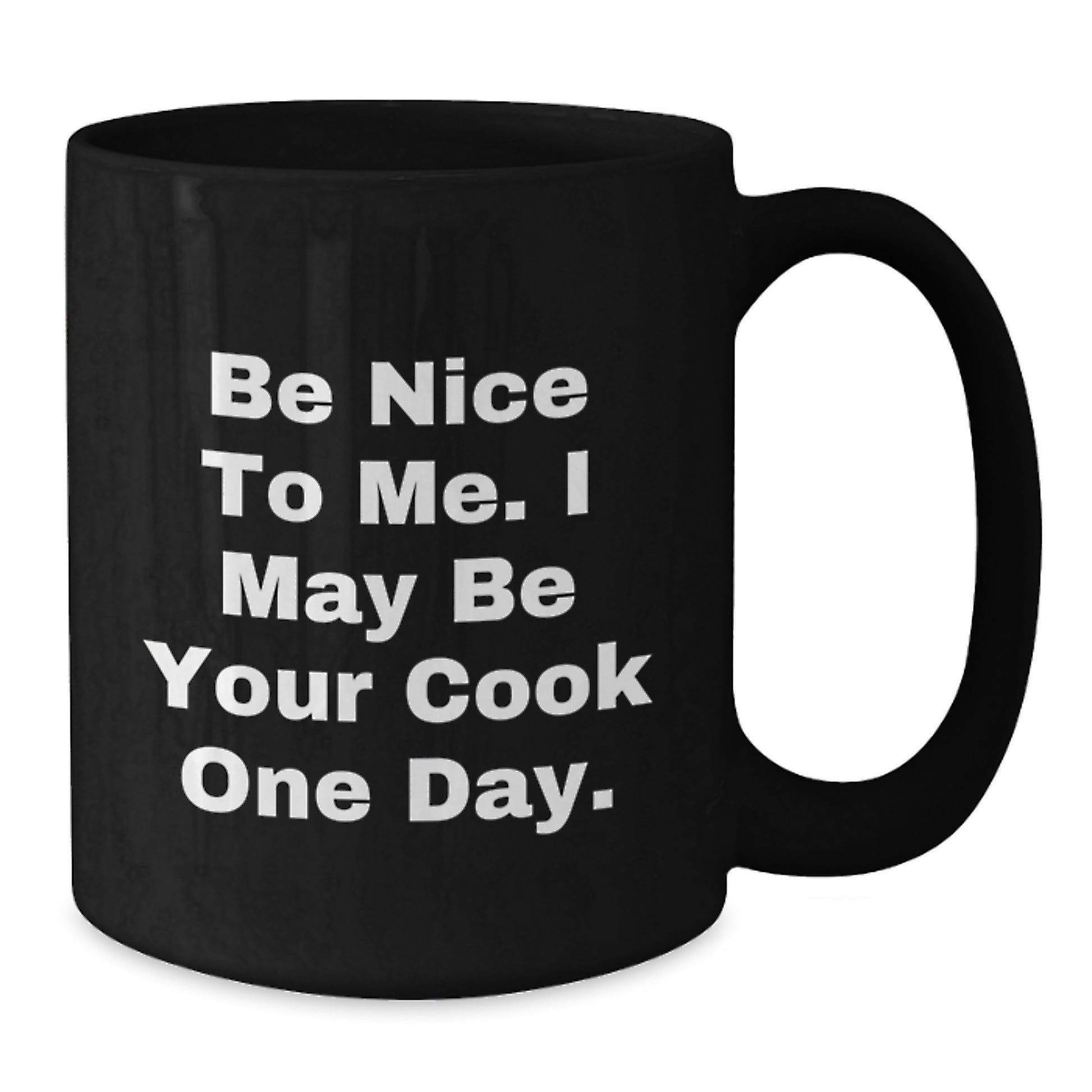 Funny Cook Gifts for Dad - Black Coffee Mug with Inspirational Quote Be Nice To Me I May Be Your Cook One Day, Gifts from Family to Cook Lover - Additional