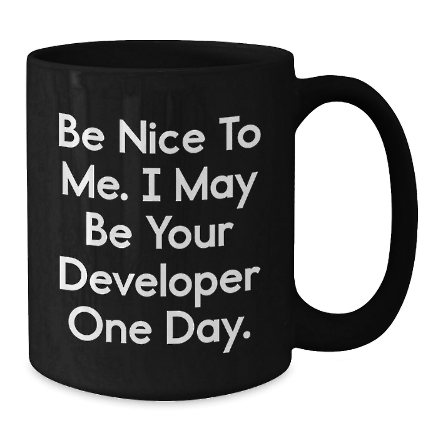 Funny Developer Gifts from Friends, Valentine's Unique Black Coffee Mug, Be Nice To Me. I May Be Your Developer One Day. - Additional