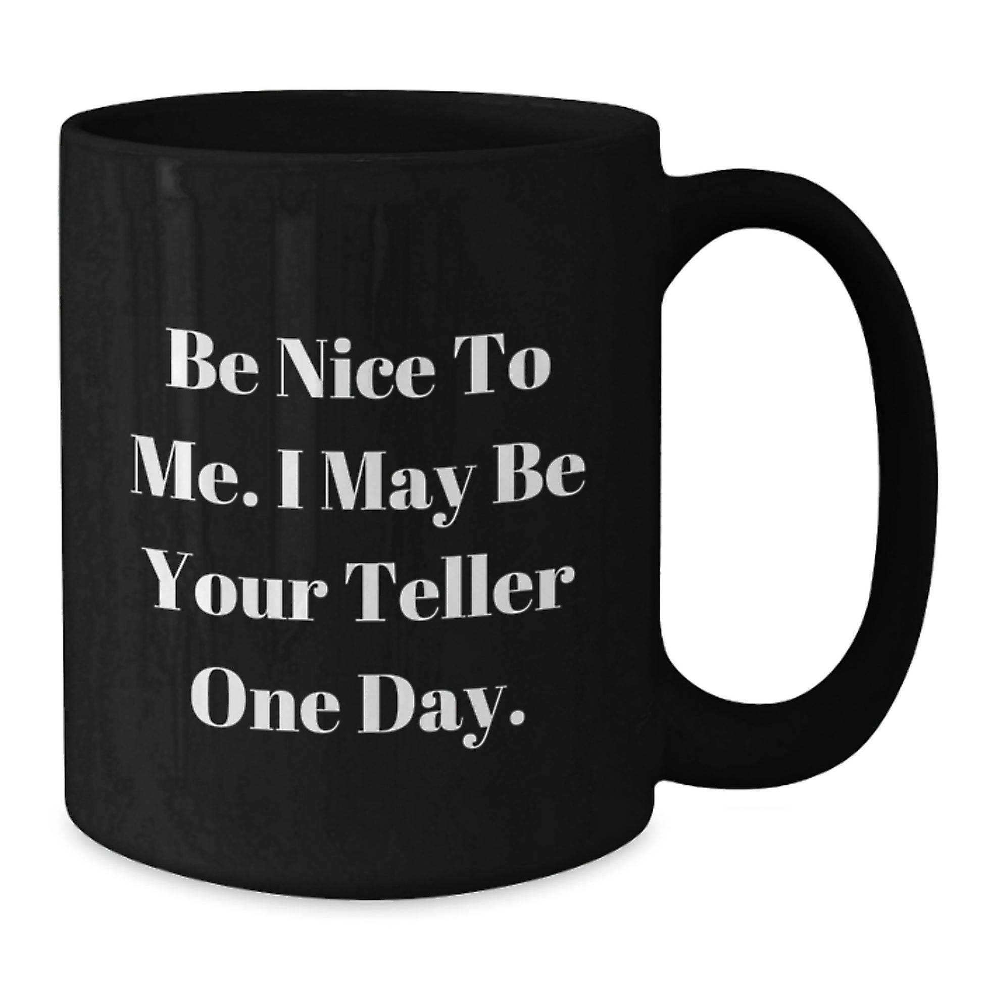Teller Gifts from Family - Funny Black Coffee Mug for Dad on Father's Day 'Be Nice To Me. I May Be Your Teller One Day.' - Additional