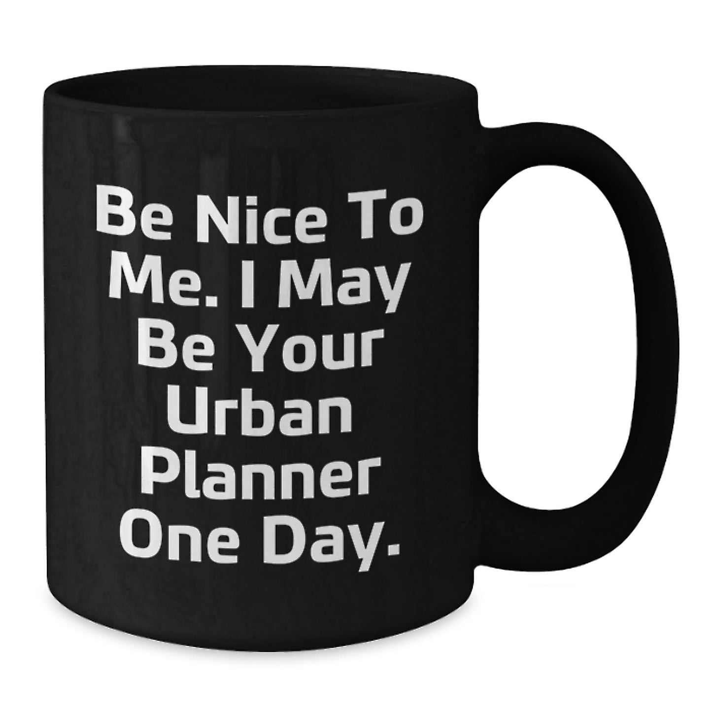 Funny Urban Planner Gifts - Black Coffee Mug for Friends, Valentine's Unique Gifts from Men, Be Nice To Me Quote - Additional
