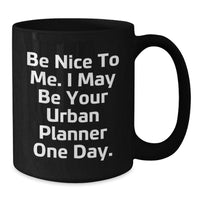 Load image into Gallery viewer, Funny Urban Planner Gifts - Black Coffee Mug for Friends, Valentine's Unique Gifts from Men, Be Nice To Me Quote - Additional
