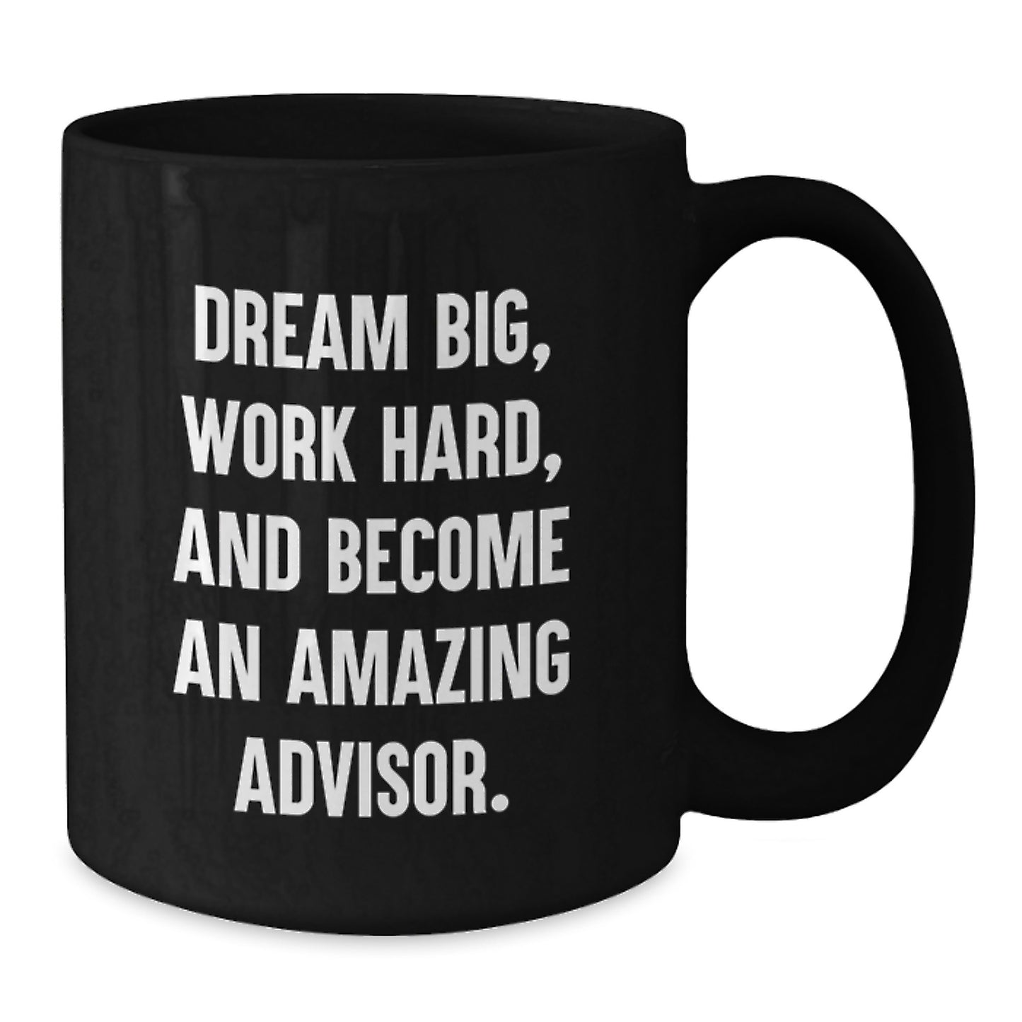 Funny Advisor Gifts from Men, Black Coffee Mug for Father's Day Unique Gifts, 'Dream Big Work Hard Become An Amazing Advisor' Quote - Additional