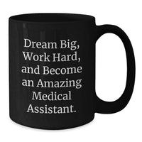 Load image into Gallery viewer, Inspirational Medical Assistant Gifts from Friends and Family for Valentine's Black Coffee Mug - 'Dream Big, Work Hard, And Become An Amazing Medical Assistant.' - Additional
