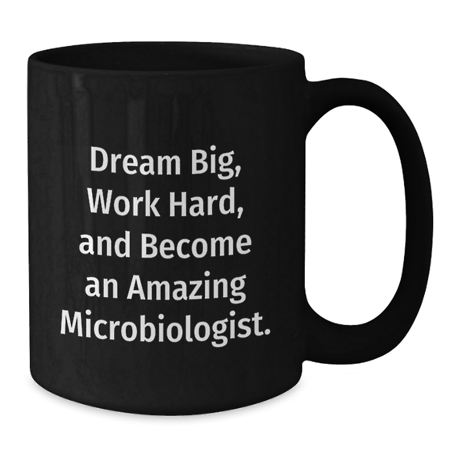 Funny Inspirational Graduation Gifts for Microbiologist - Black Coffee Mug with Dream Big Quote from Friends - Additional